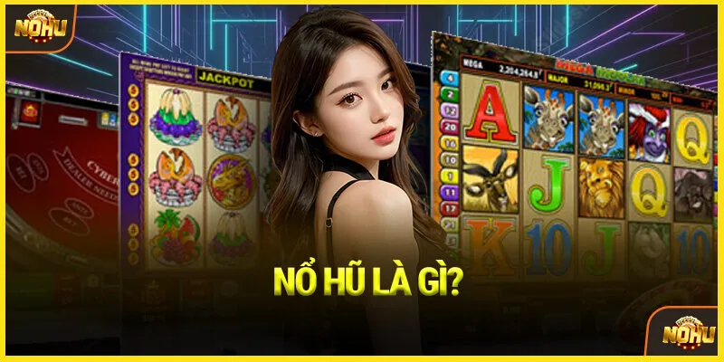 Nổ hũ là gì?